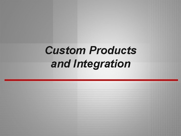 Custom Products and Integration 
