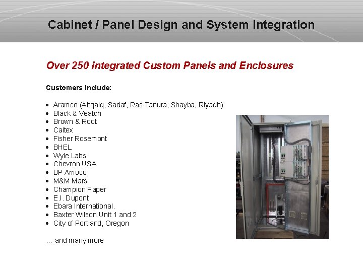 Cabinet / Panel Design and System Integration Over 250 integrated Custom Panels and Enclosures