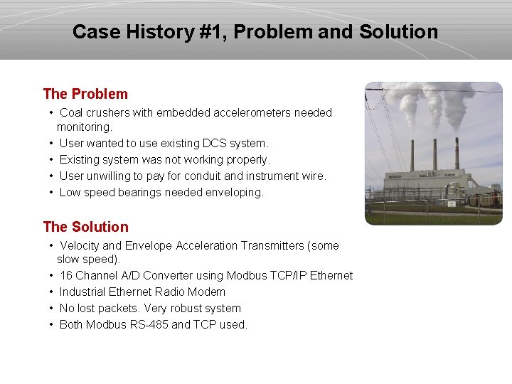 Case History #1, Problem and Solution The Problem • Coal crushers with embedded accelerometers
