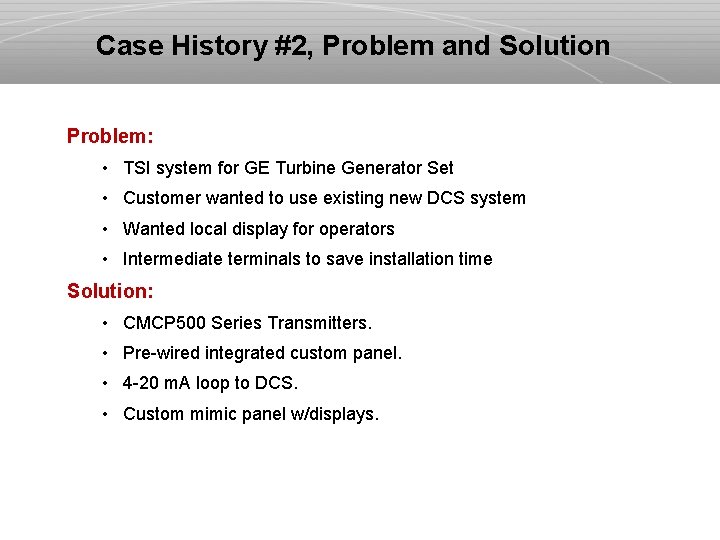 Case History #2, Problem and Solution Problem: • TSI system for GE Turbine Generator