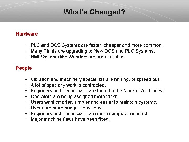 What’s Changed? Hardware • PLC and DCS Systems are faster, cheaper and more common.