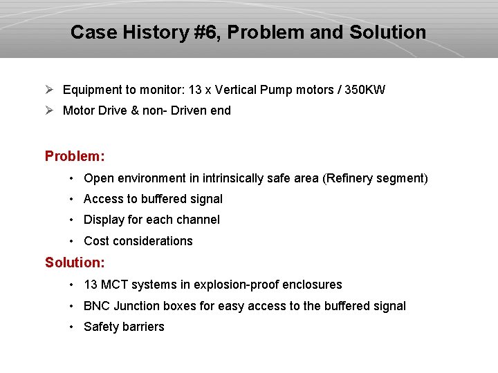 Case History #6, Problem and Solution Ø Equipment to monitor: 13 x Vertical Pump