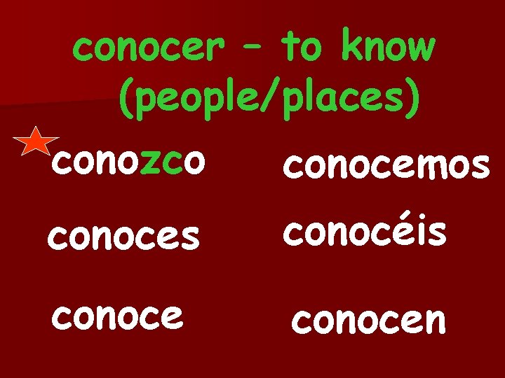 conocer – to know (people/places) conozco conocemos conoces conocéis conocen 