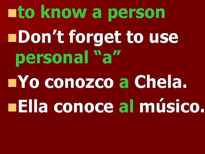 nto know a person n. Don’t forget to use personal “a” n. Yo conozco