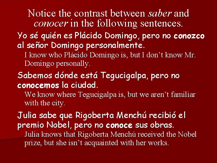 Notice the contrast between saber and conocer in the following sentences. Yo sé quién