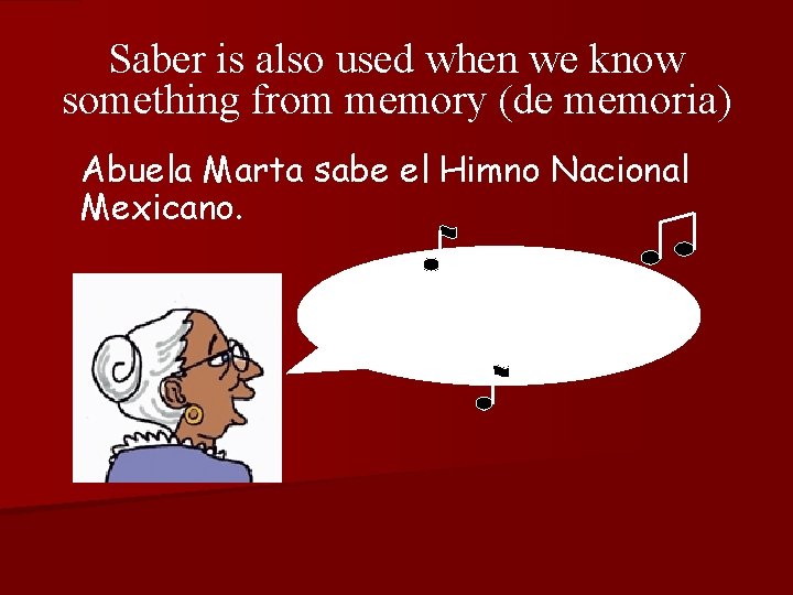 Saber is also used when we know something from memory (de memoria) Abuela Marta