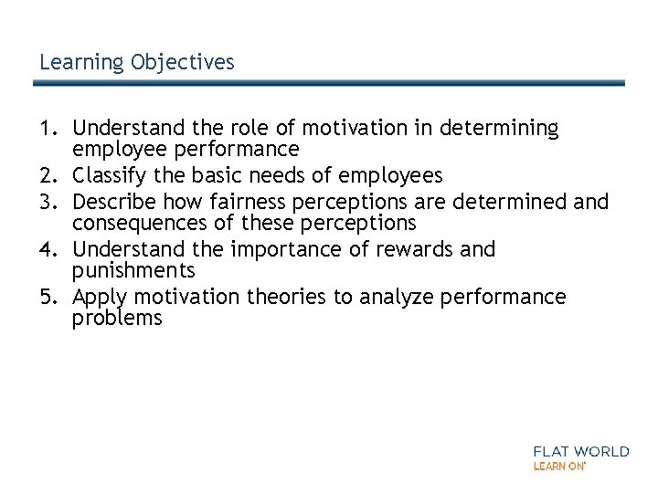 Learning Objectives 1. Understand the role of motivation in determining employee performance 2. Classify