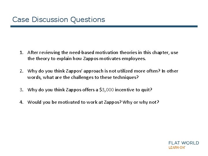Case Discussion Questions 1. After reviewing the need-based motivation theories in this chapter, use