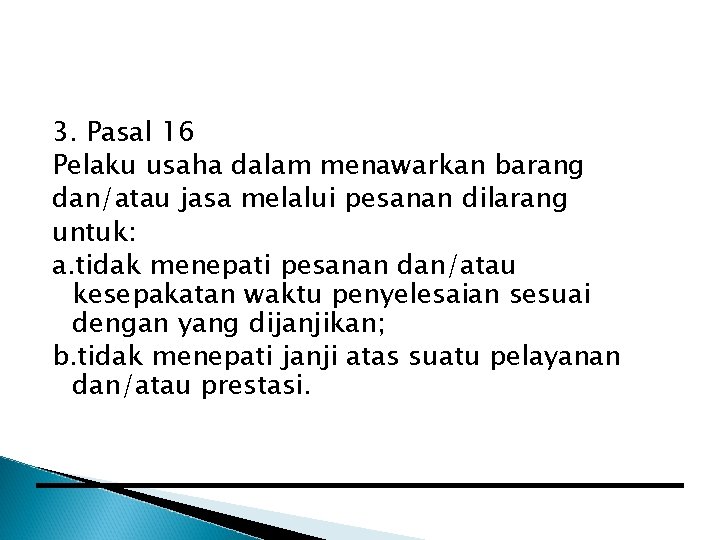 3. Pasal 16 Pelaku usaha dalam menawarkan barang dan/atau jasa melalui pesanan dilarang untuk: