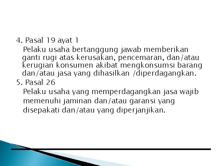 4. Pasal 19 ayat 1 Pelaku usaha bertanggung jawab memberikan ganti rugi atas kerusakan,