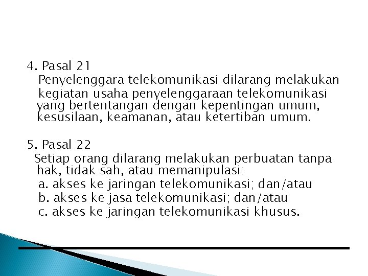 4. Pasal 21 Penyelenggara telekomunikasi dilarang melakukan kegiatan usaha penyelenggaraan telekomunikasi yang bertentangan dengan