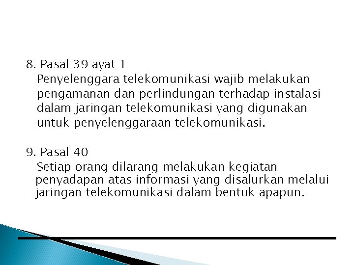 8. Pasal 39 ayat 1 Penyelenggara telekomunikasi wajib melakukan pengamanan dan perlindungan terhadap instalasi