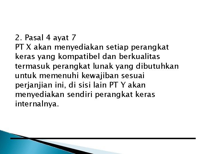 2. Pasal 4 ayat 7 PT X akan menyediakan setiap perangkat keras yang kompatibel