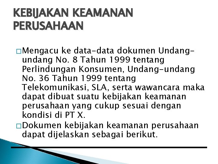 KEBIJAKAN KEAMANAN PERUSAHAAN �Mengacu ke data-data dokumen Undangundang No. 8 Tahun 1999 tentang Perlindungan