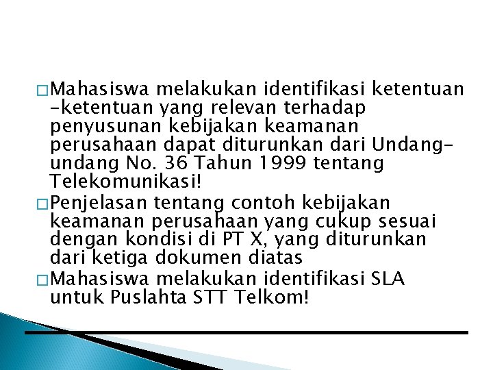 � Mahasiswa melakukan identifikasi ketentuan -ketentuan yang relevan terhadap penyusunan kebijakan keamanan perusahaan dapat