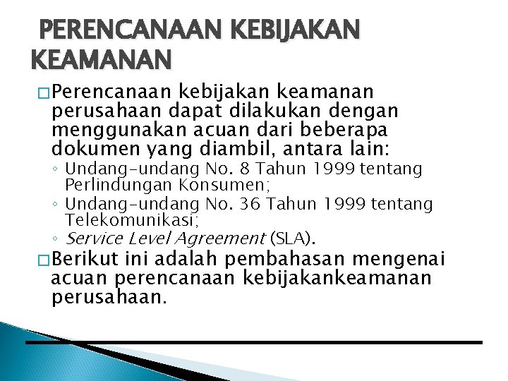 PERENCANAAN KEBIJAKAN KEAMANAN � Perencanaan kebijakan keamanan perusahaan dapat dilakukan dengan menggunakan acuan dari