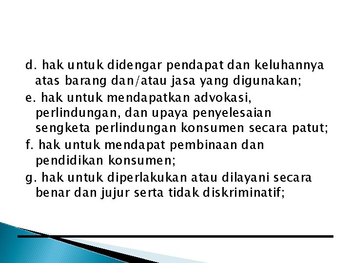 d. hak untuk didengar pendapat dan keluhannya atas barang dan/atau jasa yang digunakan; e.