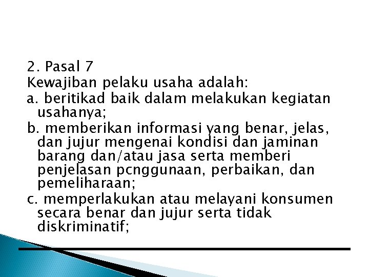 2. Pasal 7 Kewajiban pelaku usaha adalah: a. beritikad baik dalam melakukan kegiatan usahanya;