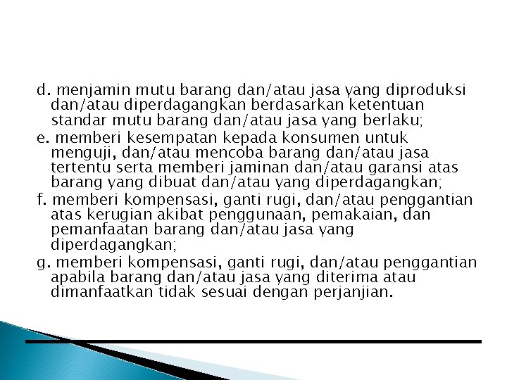 d. menjamin mutu barang dan/atau jasa yang diproduksi dan/atau diperdagangkan berdasarkan ketentuan standar mutu