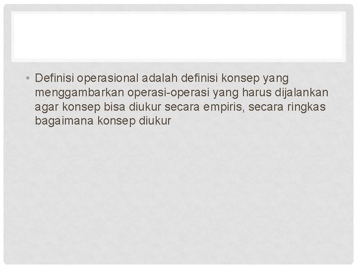  • Definisi operasional adalah definisi konsep yang menggambarkan operasi-operasi yang harus dijalankan agar