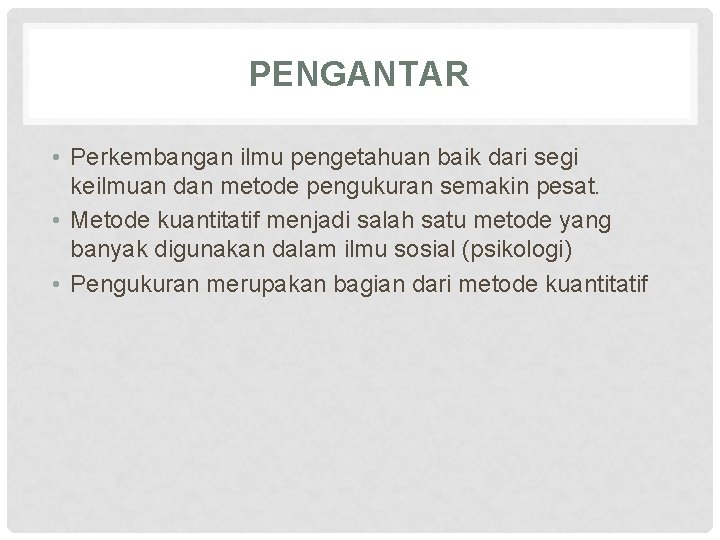 PENGANTAR • Perkembangan ilmu pengetahuan baik dari segi keilmuan dan metode pengukuran semakin pesat.