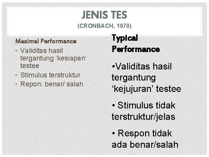 JENIS TES (CRONBACH, 1970) Maximal Performance • Validitas hasil tergantung ‘kesiapan’ testee • Stimulus