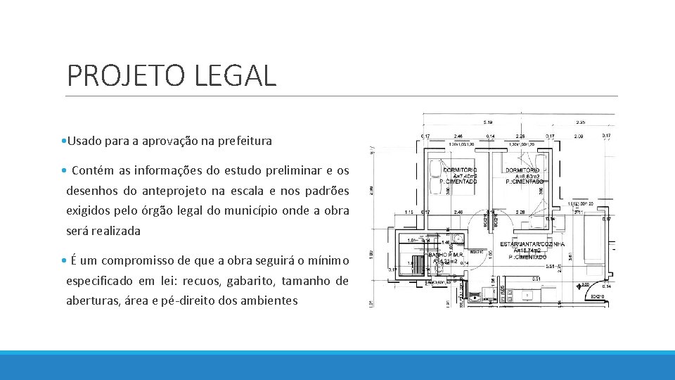 PROJETO LEGAL • Usado para a aprovação na prefeitura • Contém as informações do