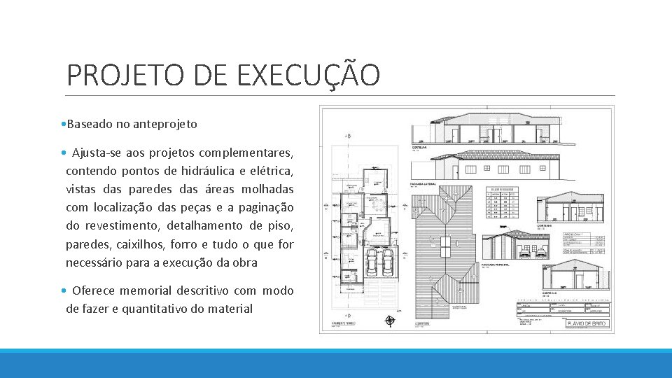 PROJETO DE EXECUÇÃO • Baseado no anteprojeto • Ajusta-se aos projetos complementares, contendo pontos