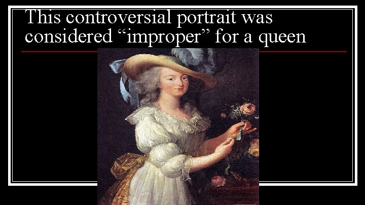 This controversial portrait was considered “improper” for a queen 