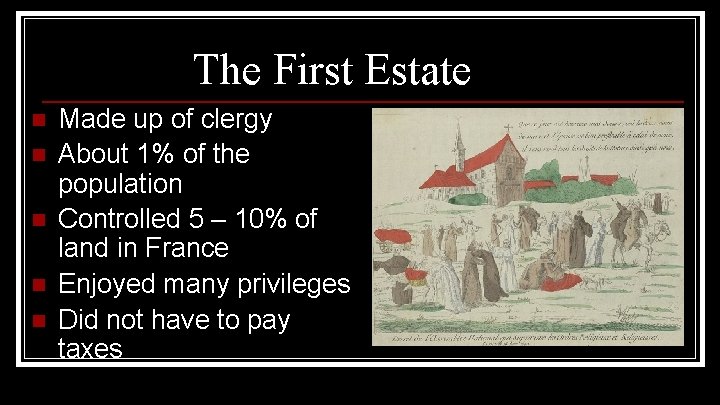 The First Estate n n n Made up of clergy About 1% of the