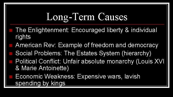 Long-Term Causes n n n The Enlightenment: Encouraged liberty & individual rights American Rev: