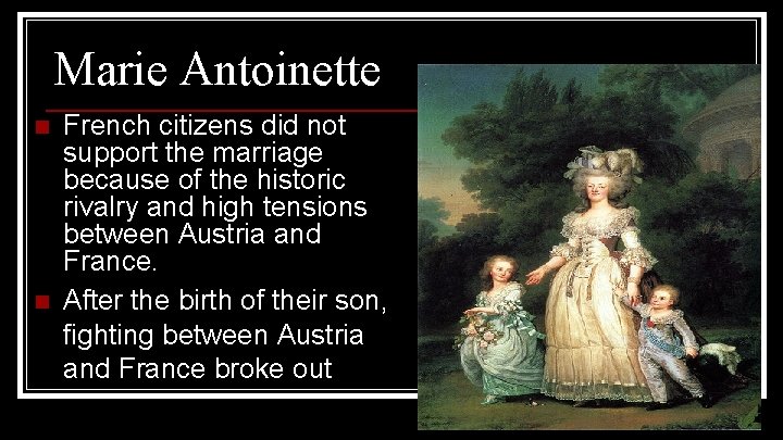 Marie Antoinette n n French citizens did not support the marriage because of the