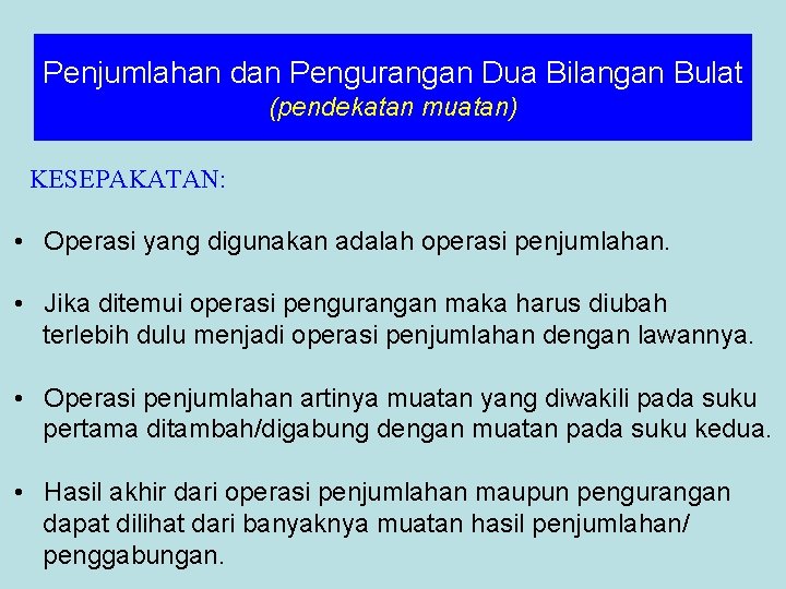 Penjumlahan dan Pengurangan Dua Bilangan Bulat (pendekatan muatan) KESEPAKATAN: • Operasi yang digunakan adalah