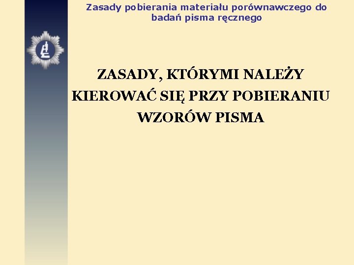 Zasady pobierania materiału porównawczego do badań pisma ręcznego ZASADY, KTÓRYMI NALEŻY KIEROWAĆ SIĘ PRZY