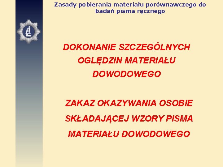 Zasady pobierania materiału porównawczego do badań pisma ręcznego DOKONANIE SZCZEGÓLNYCH OGLĘDZIN MATERIAŁU DOWODOWEGO ZAKAZ