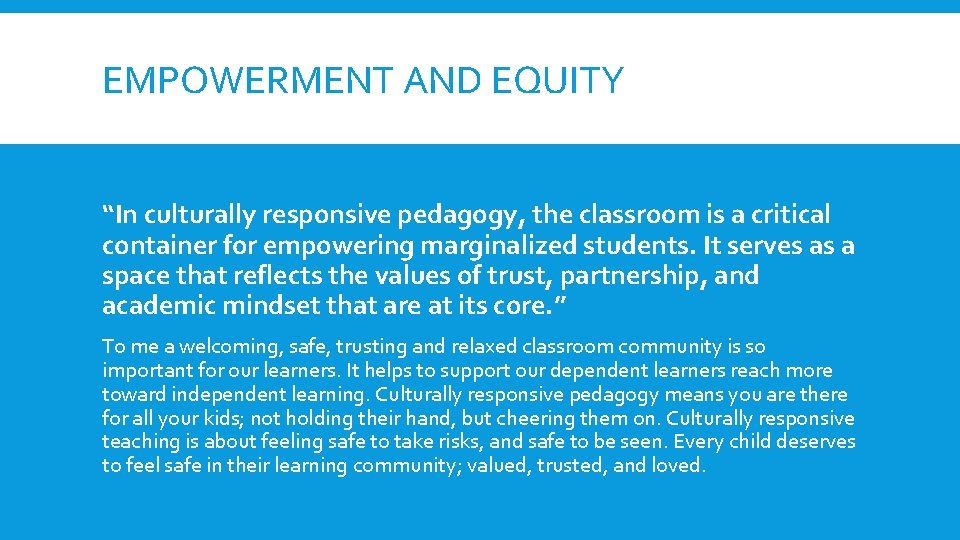 EMPOWERMENT AND EQUITY “In culturally responsive pedagogy, the classroom is a critical container for