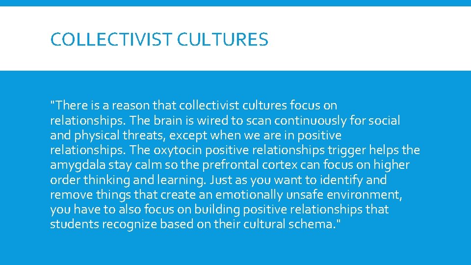 COLLECTIVIST CULTURES "There is a reason that collectivist cultures focus on relationships. The brain