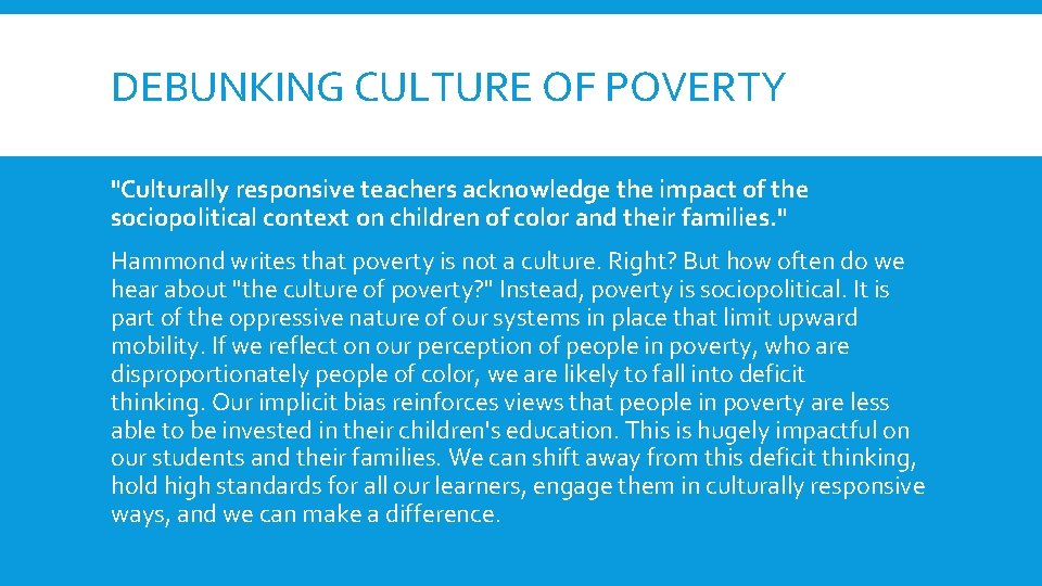 DEBUNKING CULTURE OF POVERTY "Culturally responsive teachers acknowledge the impact of the sociopolitical context