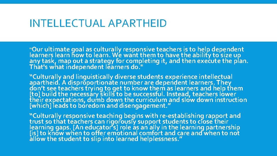 INTELLECTUAL APARTHEID "Our ultimate goal as culturally responsive teachers is to help dependent learners