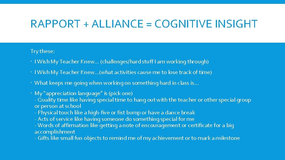 RAPPORT + ALLIANCE = COGNITIVE INSIGHT Try these: I Wish My Teacher Knew… (challenges/hard