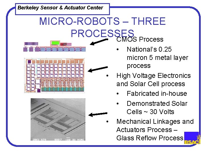 Berkeley Sensor & Actuator Center MICRO-ROBOTS – THREE PROCESSES • CMOS Process • •