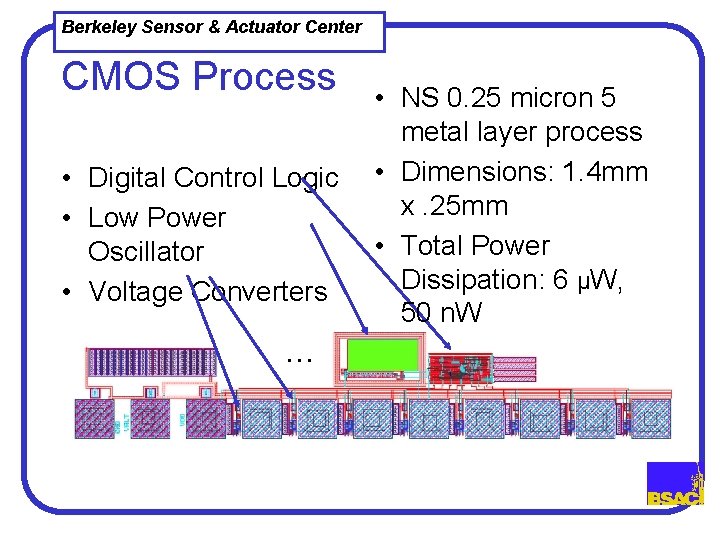 Berkeley Sensor & Actuator Center CMOS Process • Digital Control Logic • Low Power