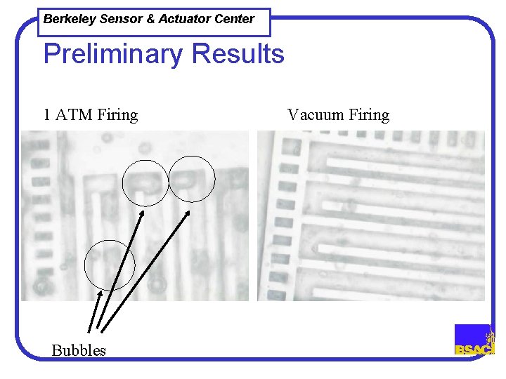 Berkeley Sensor & Actuator Center Preliminary Results 1 ATM Firing Bubbles Vacuum Firing 