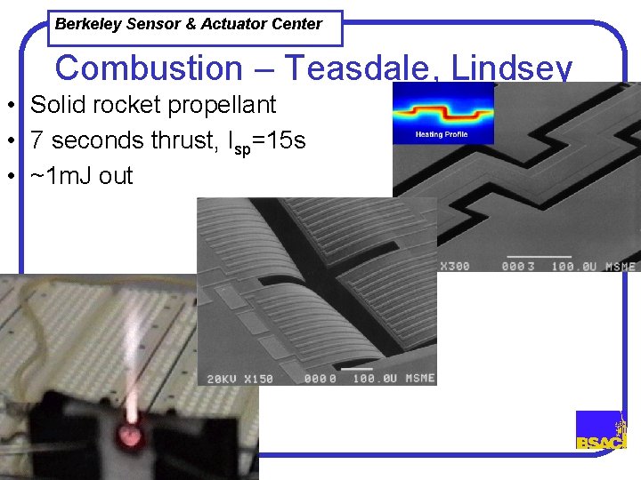 Berkeley Sensor & Actuator Center Combustion – Teasdale, Lindsey • Solid rocket propellant •