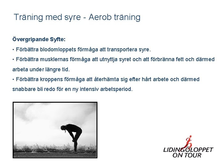 Träning med syre - Aerob träning Övergripande Syfte: • Förbättra blodomloppets förmåga att transportera