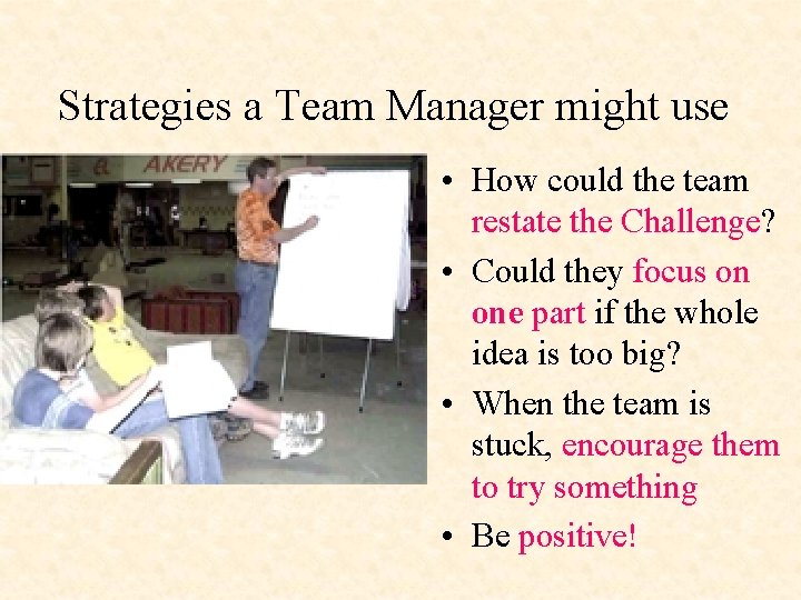 Strategies a Team Manager might use • How could the team restate the Challenge?