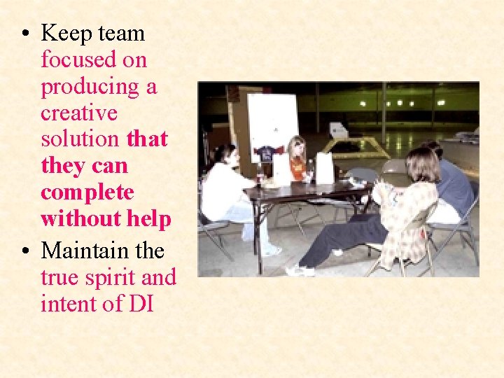  • Keep team focused on producing a creative solution that they can complete