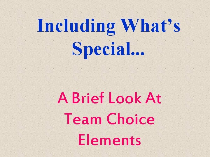 Including What’s Special. . . A Brief Look At Team Choice Elements 
