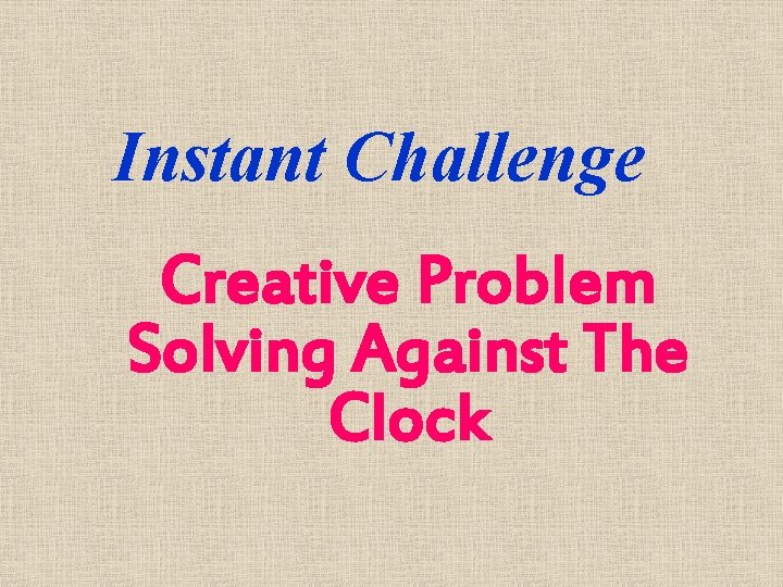 Instant Challenge Creative Problem Solving Against The Clock 