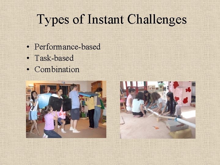 Types of Instant Challenges • Performance based • Task based • Combination 
